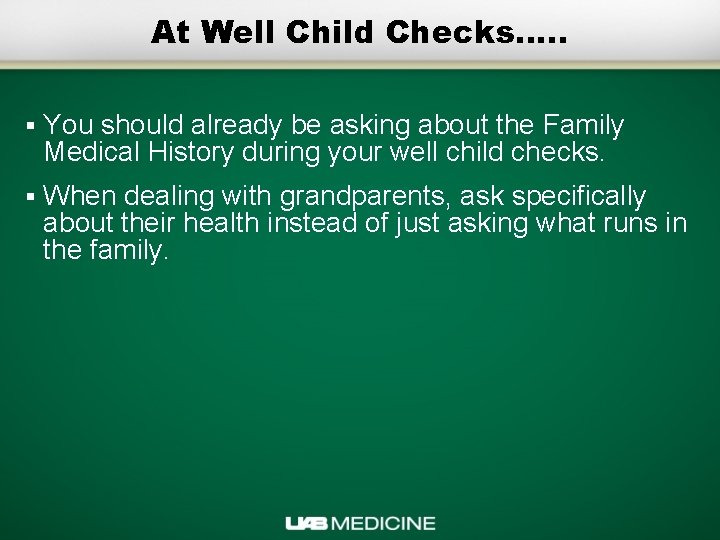At Well Child Checks…. . § You should already be asking about the Family
