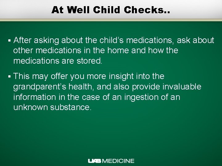 At Well Child Checks. . § After asking about the child’s medications, ask about