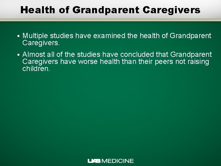 Health of Grandparent Caregivers § Multiple studies have examined the health of Grandparent Caregivers.