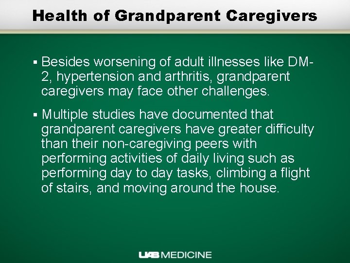 Health of Grandparent Caregivers § Besides worsening of adult illnesses like DM 2, hypertension