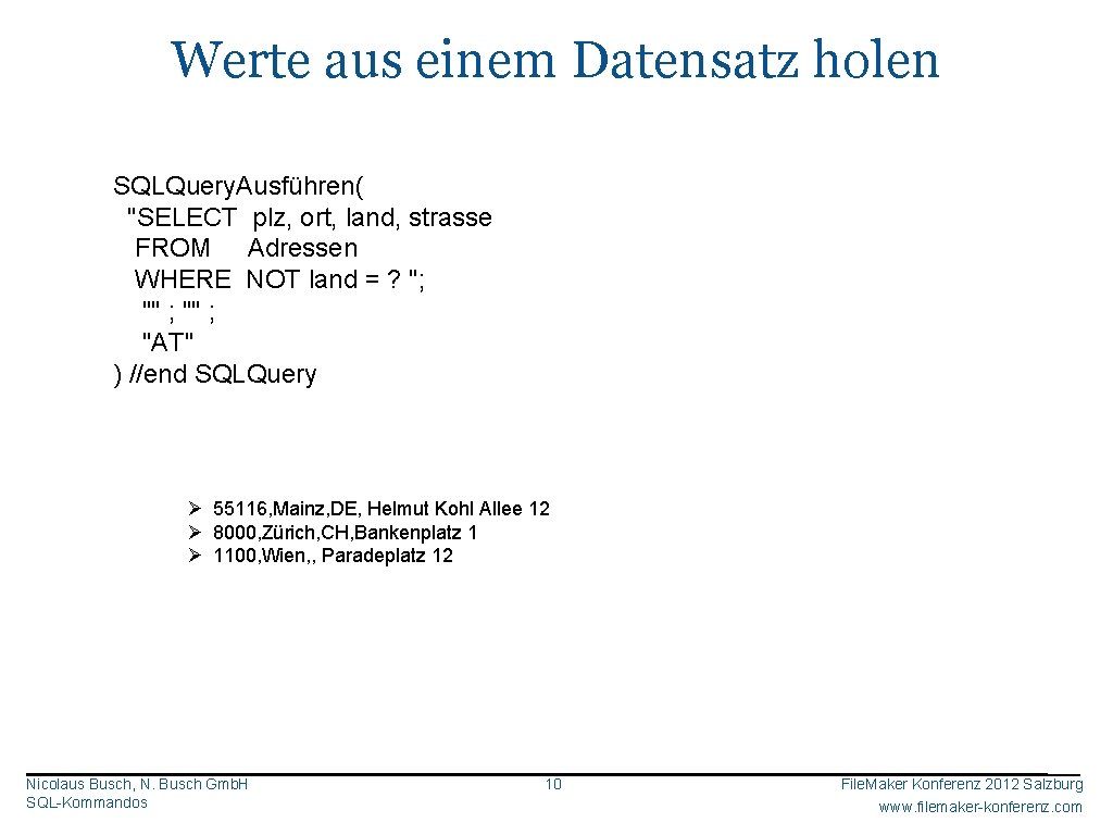 Werte aus einem Datensatz holen SQLQuery. Ausführen( "SELECT plz, ort, land, strasse FROM Adressen