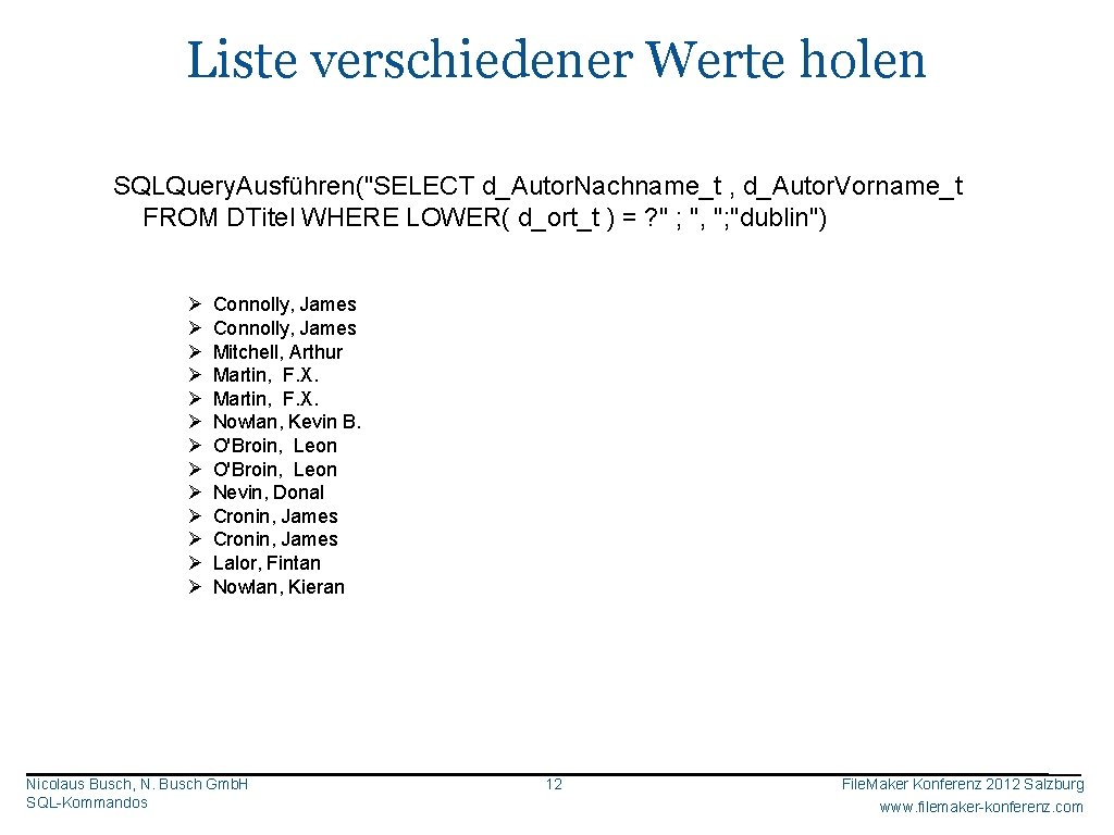 Liste verschiedener Werte holen SQLQuery. Ausführen("SELECT d_Autor. Nachname_t , d_Autor. Vorname_t FROM DTitel WHERE