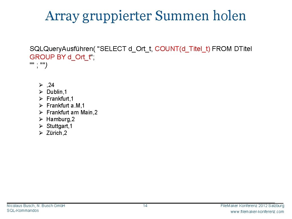 Array gruppierter Summen holen SQLQuery. Ausführen( "SELECT d_Ort_t, COUNT(d_Titel_t) FROM DTitel GROUP BY d_Ort_t";