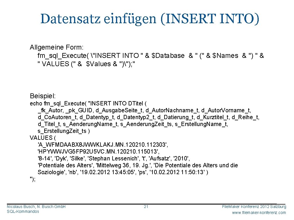 Datensatz einfügen (INSERT INTO) Allgemeine Form: fm_sql_Execute( "INSERT INTO " & $Database & "
