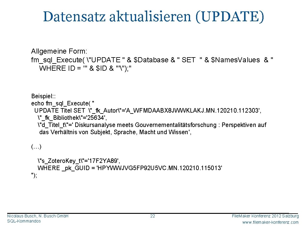 Datensatz aktualisieren (UPDATE) Allgemeine Form: fm_sql_Execute( "UPDATE " & $Database & " SET "