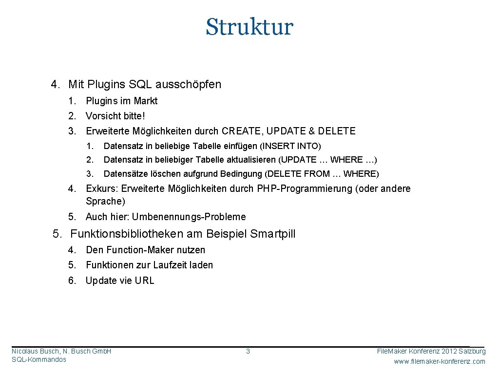 Struktur 4. Mit Plugins SQL ausschöpfen 1. Plugins im Markt 2. Vorsicht bitte! 3.