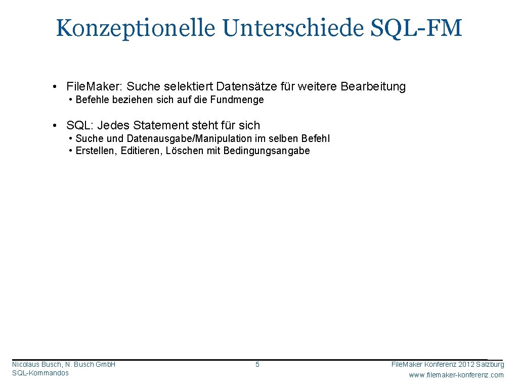 Konzeptionelle Unterschiede SQL-FM • File. Maker: Suche selektiert Datensätze für weitere Bearbeitung • Befehle