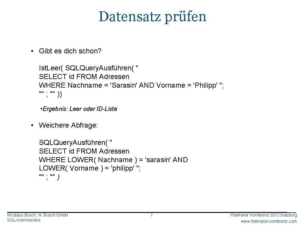Datensatz prüfen • Gibt es dich schon? Ist. Leer( SQLQuery. Ausführen( " SELECT id