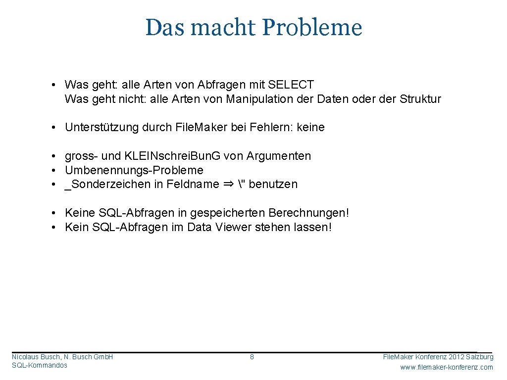 Das macht Probleme • Was geht: alle Arten von Abfragen mit SELECT Was geht