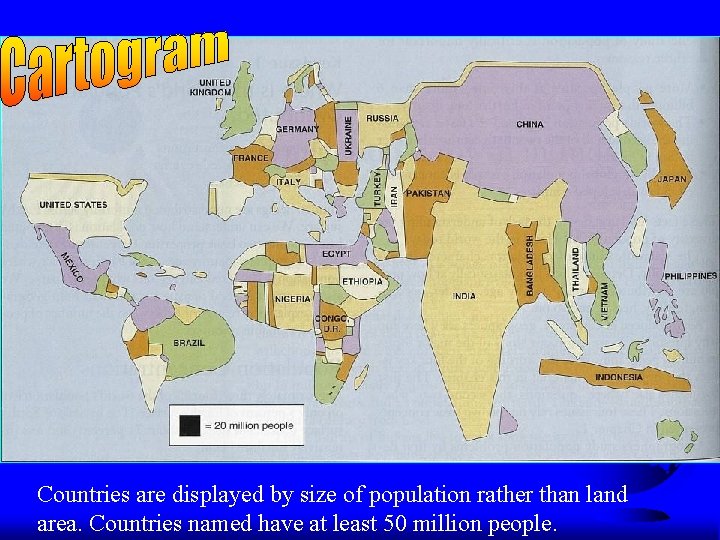 Countries are displayed by size of population rather than land area. Countries named have