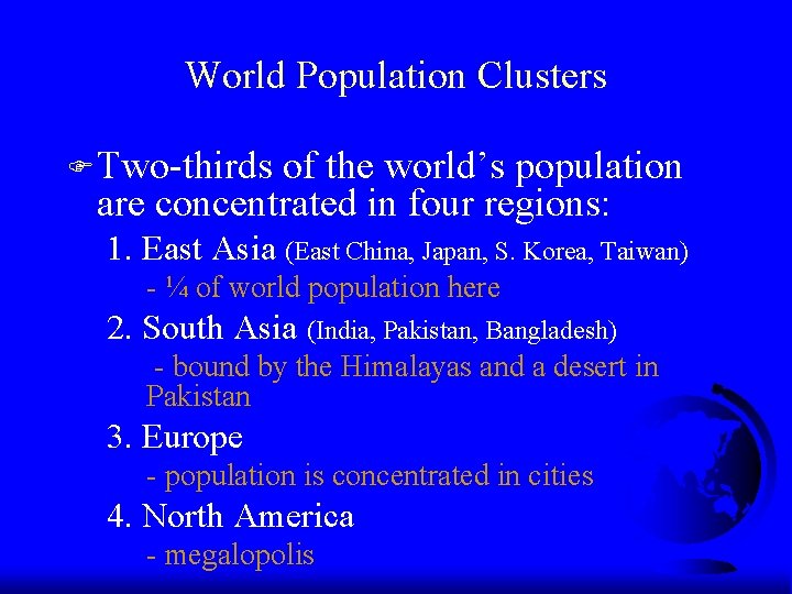 World Population Clusters F Two-thirds of the world’s population are concentrated in four regions: