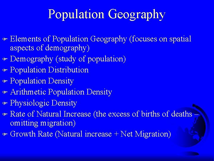 Population Geography Elements of Population Geography (focuses on spatial aspects of demography) F Demography