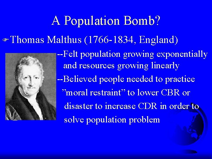 A Population Bomb? F Thomas – – – Malthus (1766 -1834, England) --Felt population