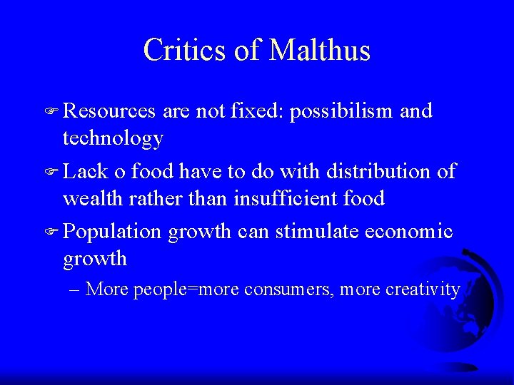 Critics of Malthus F Resources are not fixed: possibilism and technology F Lack o