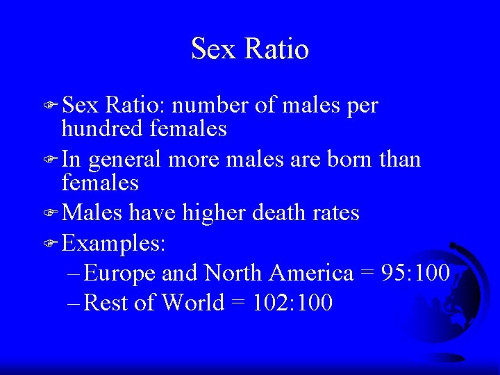 Sex Ratio F Sex Ratio: number of males per hundred females F In general