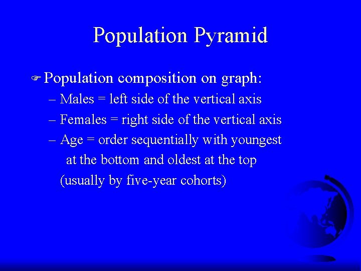 Population Pyramid F Population composition on graph: – Males = left side of the