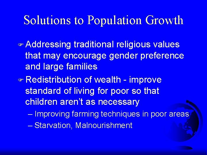 Solutions to Population Growth F Addressing traditional religious values that may encourage gender preference