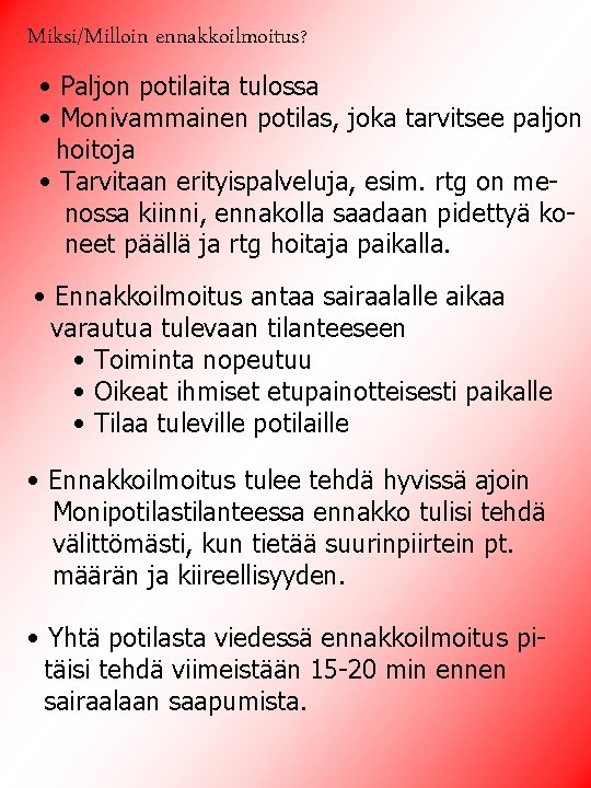 Miksi/Milloin ennakkoilmoitus? • Paljon potilaita tulossa • Monivammainen potilas, joka tarvitsee paljon hoitoja •