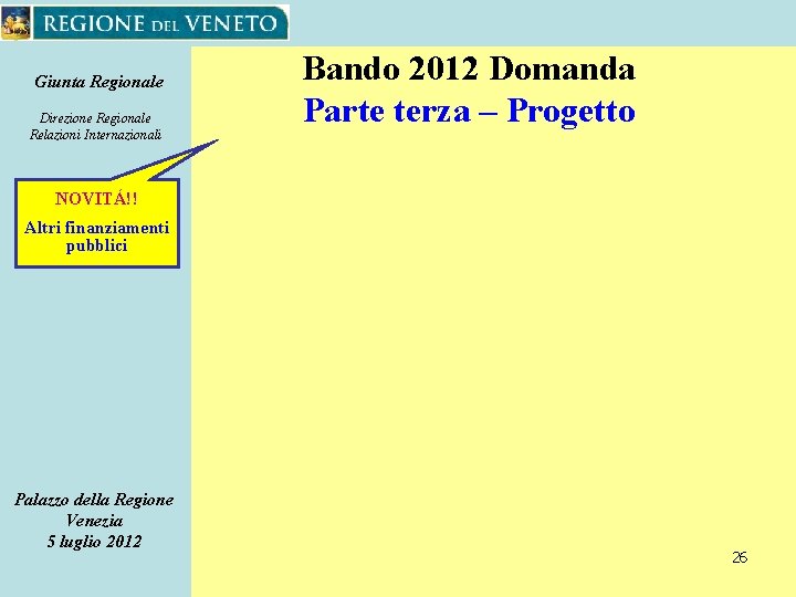 Giunta Regionale Direzione Regionale Relazioni Internazionali Bando 2012 Domanda Parte terza – Progetto NOVITÁ!!