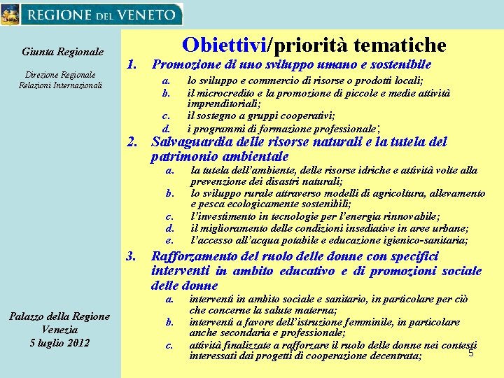 Giunta Regionale Direzione Regionale Relazioni Internazionali 1. Obiettivi/priorità tematiche Promozione di uno sviluppo umano