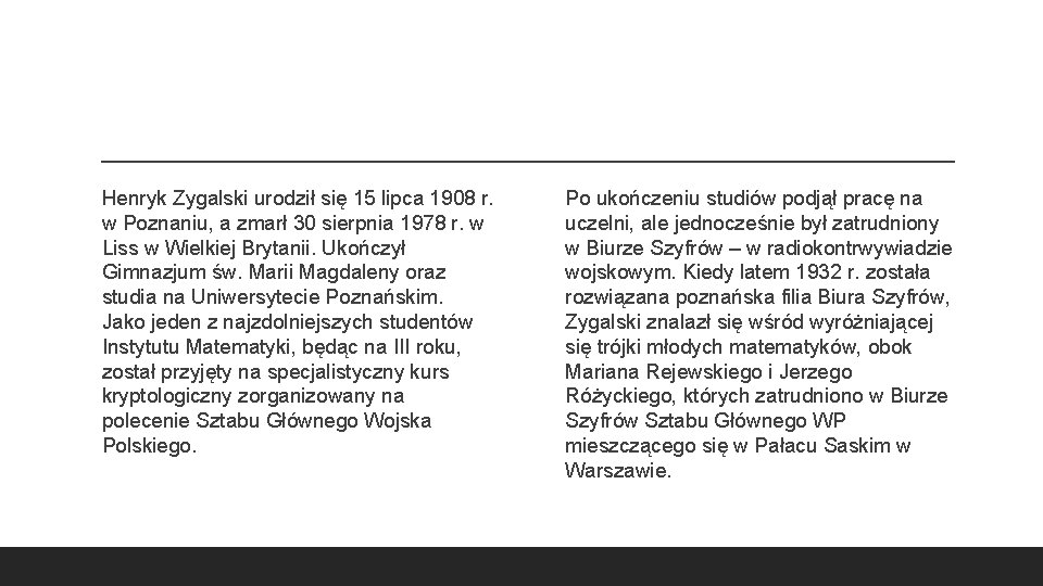 Henryk Zygalski urodził się 15 lipca 1908 r. w Poznaniu, a zmarł 30 sierpnia