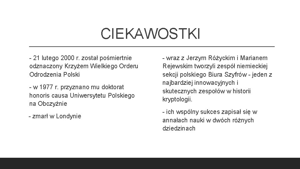 CIEKAWOSTKI - 21 lutego 2000 r. został pośmiertnie odznaczony Krzyżem Wielkiego Orderu Odrodzenia Polski