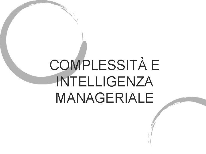 COMPLESSITÀ E INTELLIGENZA MANAGERIALE 