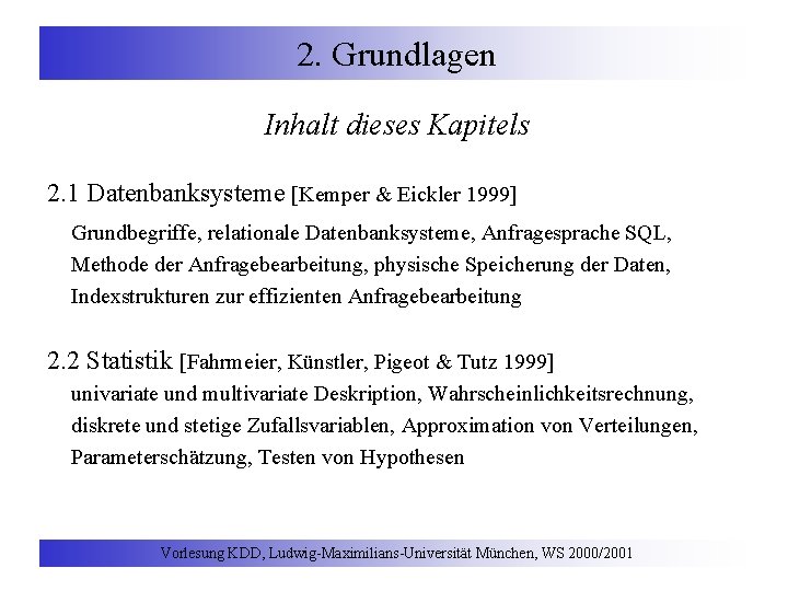 2. Grundlagen Inhalt dieses Kapitels 2. 1 Datenbanksysteme [Kemper & Eickler 1999] Grundbegriffe, relationale