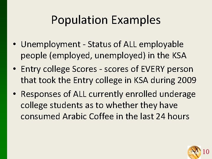 Population Examples • Unemployment - Status of ALL employable people (employed, unemployed) in the