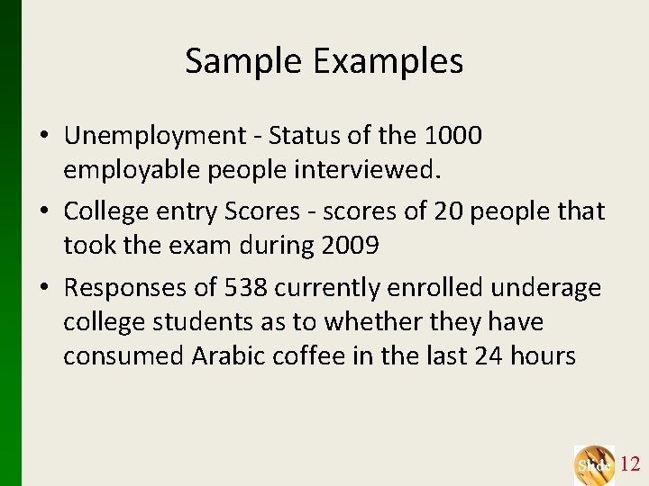 Sample Examples • Unemployment - Status of the 1000 employable people interviewed. • College