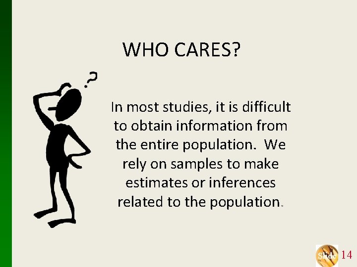 WHO CARES? In most studies, it is difficult to obtain information from the entire