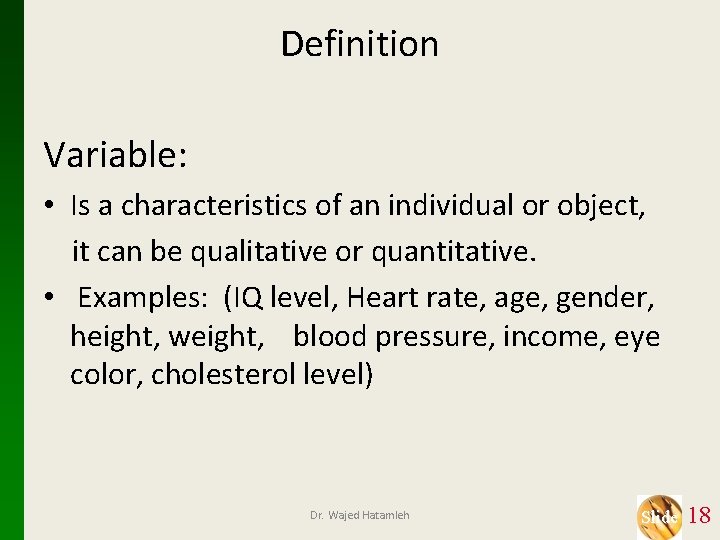 Definition Variable: • Is a characteristics of an individual or object, it can be