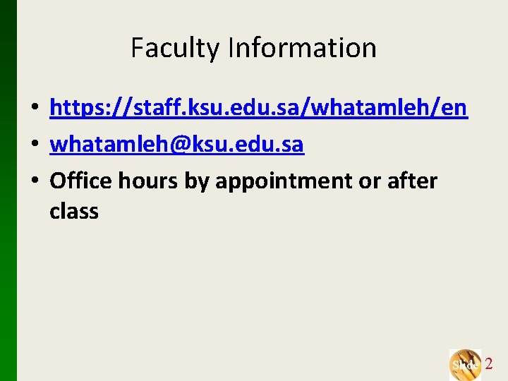 Faculty Information • • • https: //staff. ksu. edu. sa/whatamleh/en whatamleh@ksu. edu. sa Office