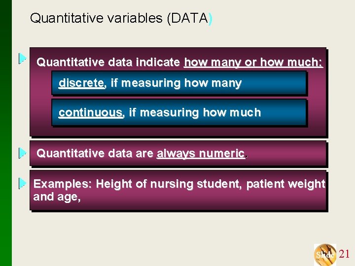 Quantitative variables (DATA) Quantitative data indicate how many or how much: discrete, if measuring