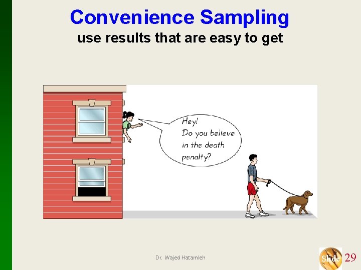 Convenience Sampling use results that are easy to get Dr. Wajed Hatamleh Slide 29