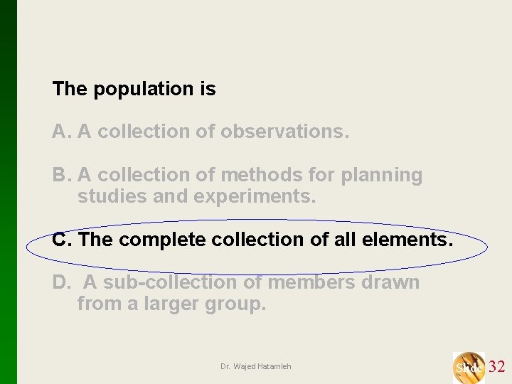 The population is A. A collection of observations. B. A collection of methods for