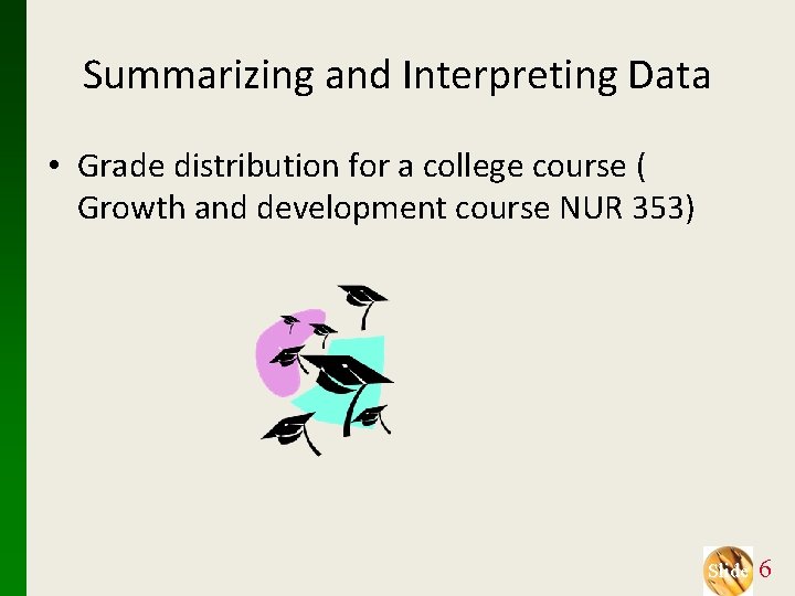 Summarizing and Interpreting Data • Grade distribution for a college course ( Growth and