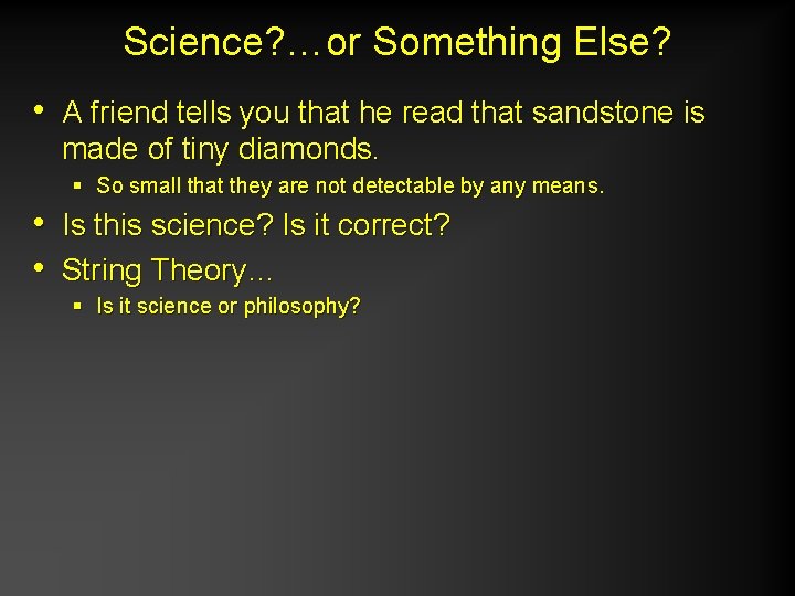 Science? …or Something Else? • A friend tells you that he read that sandstone