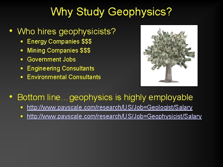 Why Study Geophysics? • Who hires geophysicists? § § § Energy Companies $$$ Mining