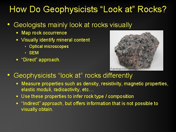 How Do Geophysicists “Look at” Rocks? • Geologists mainly look at rocks visually §
