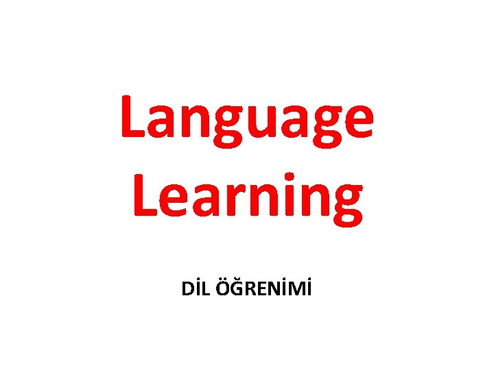 Language Learning DİL ÖĞRENİMİ 