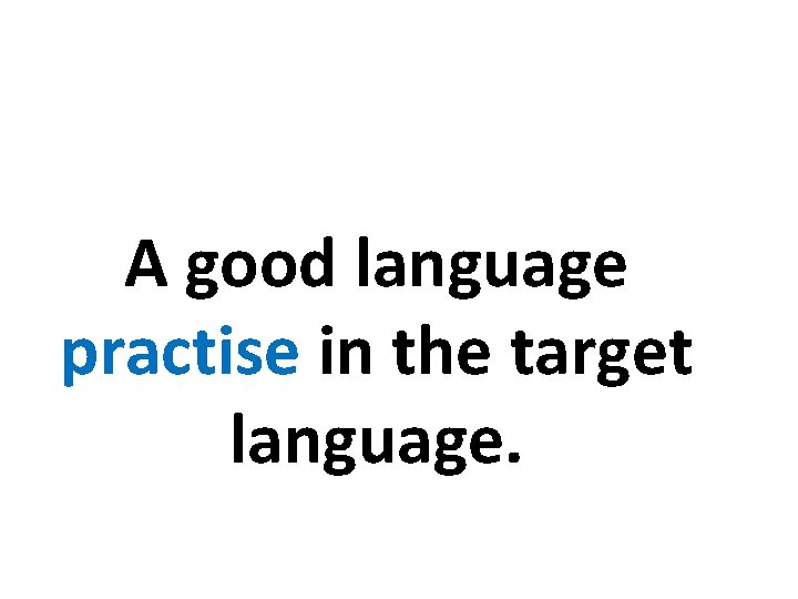 A good language practise in the target language. 