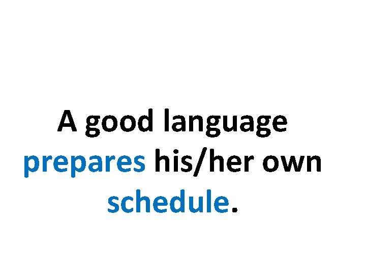 A good language prepares his/her own schedule. 