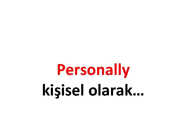 Personally kişisel olarak… 