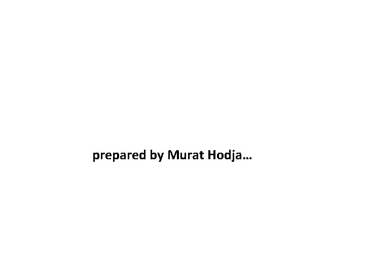 prepared by Murat Hodja… 