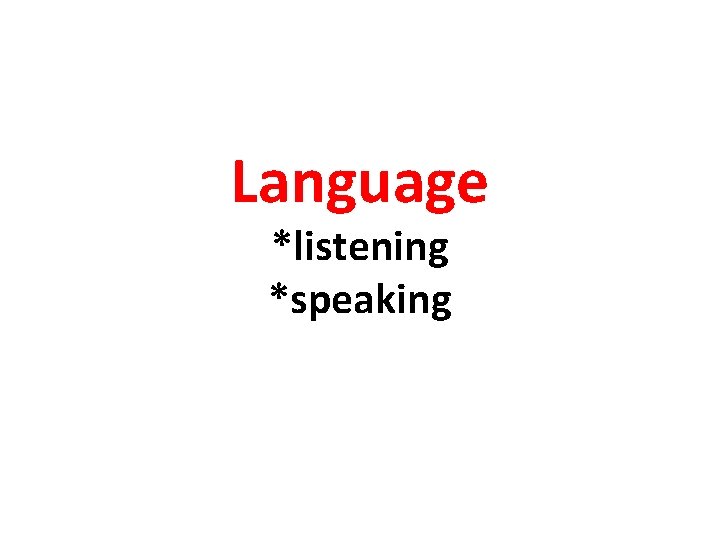 Language *listening *speaking 