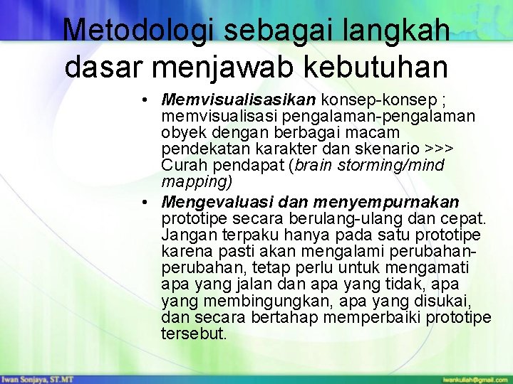 Metodologi sebagai langkah dasar menjawab kebutuhan • Memvisualisasikan konsep-konsep ; memvisualisasi pengalaman-pengalaman obyek dengan