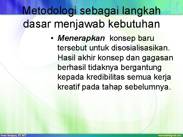 Metodologi sebagai langkah dasar menjawab kebutuhan • Menerapkan konsep baru tersebut untuk disosialisasikan. Hasil