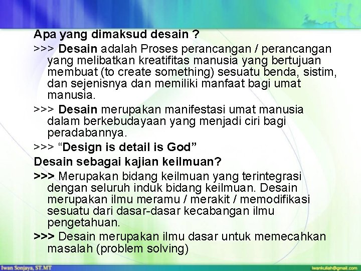 Apa yang dimaksud desain ? >>> Desain adalah Proses perancangan / perancangan yang melibatkan