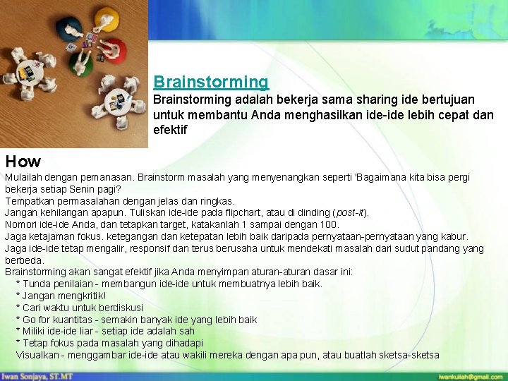 Brainstorming adalah bekerja sama sharing ide bertujuan untuk membantu Anda menghasilkan ide-ide lebih cepat